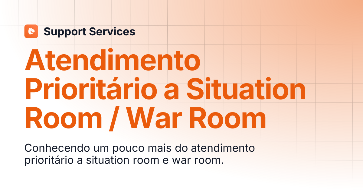 Atendimento Prioritário a Situation Room / War Room | Support Services